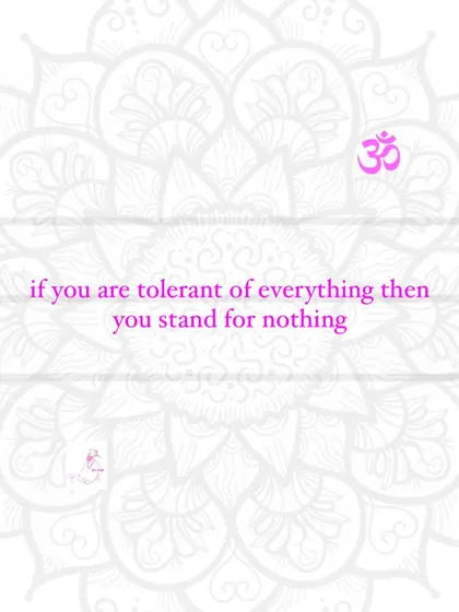 If you are tolerant of everything, then you stand for nothing.