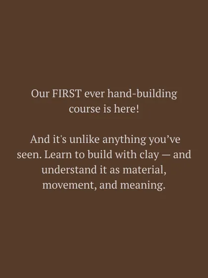 The announcement for our first ever comprehensive hand building course, promising an experience where clay becomes a language of material, movement, and meaning.