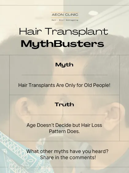 Myth: Hair transplants are only for old people. Truth: The decision is based on the pattern and stability of hair loss, not the patient's age.