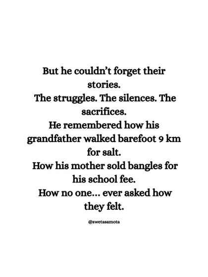 He couldn't forget their stories. The struggles, the silences, the sacrifices. He remembered his grandfather walking 9km barefoot for salt. Your family's history is a wellspring of powerful narratives.