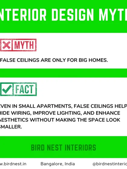 Interior Design Myth vs. Fact. Myth: False ceilings are only for big homes. Fact: They are great for any space to hide wiring, improve lighting, and enhance aesthetics.