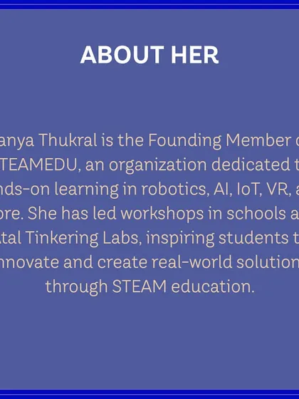 A short bio of judge Tanya Thukral, detailing her work in leading workshops in robotics, AI, and VR. Her passion for STEAM education aligns perfectly with our mission.