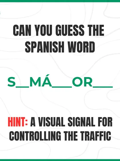 Let's test your Spanish skills. Can you guess the word for a traffic signal? Fill in the blanks: 'S_MÁ__OR_'.