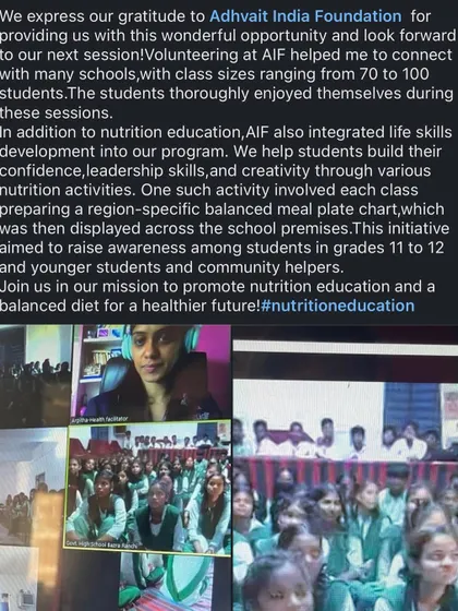 We express our gratitude to Adhvaith India Foundation for the opportunity to conduct nutrition education sessions for 70 to 100 students at a time. These programs integrate life skills like leadership and creativity through activities like creating region specific balanced meal charts.