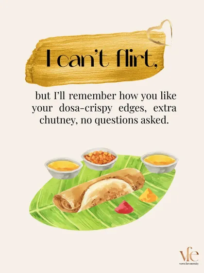 I can't flirt, but I'll remember exactly how you like your dosa. This is the attentiveness that builds true intimacy.