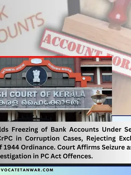 This infographic explains a Kerala High Court decision upholding the freezing of bank accounts under Section 102 CrPC in corruption cases. The court rejected the argument that a different ordinance should be used exclusively.
