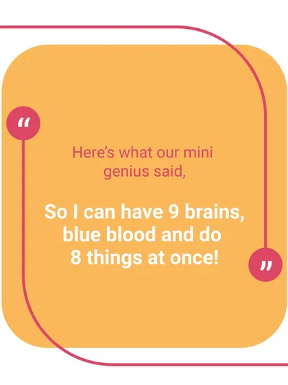 "I want to be an octopus so I can have 9 brains, blue blood and do 8 things at once!" Children see the world with limitless imagination, and we cherish these moments of pure creativity.