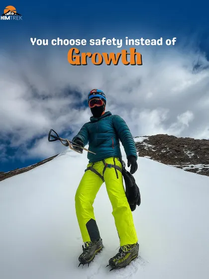 Trekking isn't for you if you choose safety instead of growth. Pushing your limits is where the real growth happens.