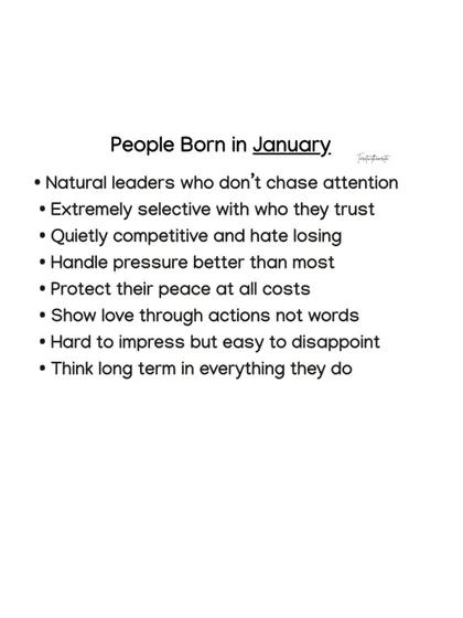 Those born in January are natural leaders who don't chase attention. They are extremely selective with who they trust and protect their peace at all costs.