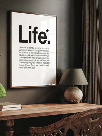 A clever and thought-provoking piece that defines "Life" with fine print terms and conditions. This typographic art adds a touch of intellectual humor and modern design to a study or office.