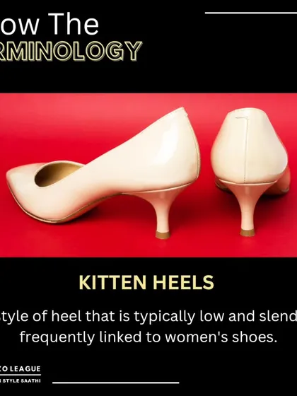 Know Your Terminology: Kitten Heels. These shoes feature a low, slender heel, offering a touch of elegance and a graceful lift without sacrificing the comfort of a flat.