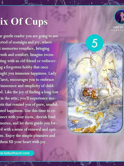 The Six of Cups brings a period of nostalgia and joy, where past memories resurface. This card encourages you to embrace the innocence and simplicity of childhood and reconnect with your roots.