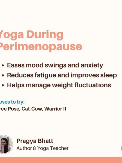 Yoga during perimenopause can help ease mood swings and anxiety, reduce fatigue, and manage weight fluctuations. Poses like Tree Pose for balance and Warrior II for strength are particularly beneficial during this transition.