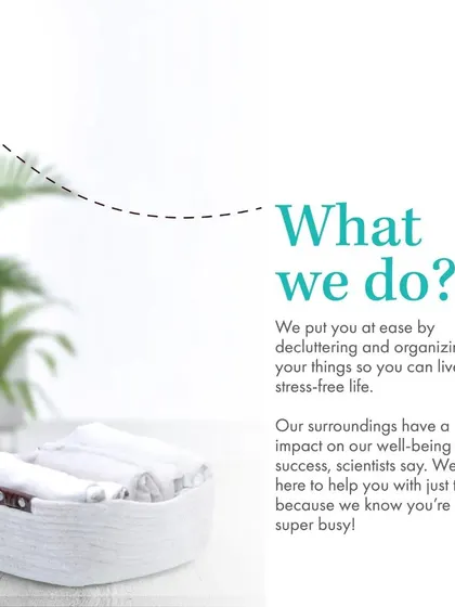 What we do? We put you at ease by decluttering and organizing all your things so you can live a stress-free life.