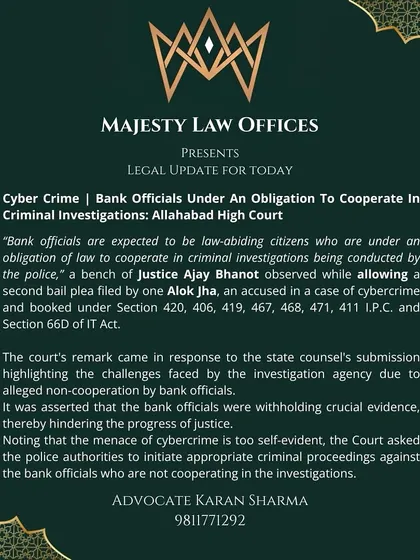 In cybercrime investigations, bank officials are legally obligated to cooperate with the police. This Allahabad High Court ruling reinforces that banks cannot withhold crucial evidence, which helps ensure that investigations into online fraud can proceed effectively.