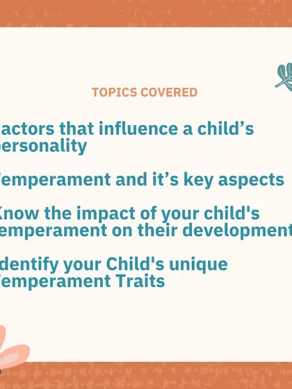 In my workshop, we cover the key aspects of temperament and how it influences your child's personality and development.