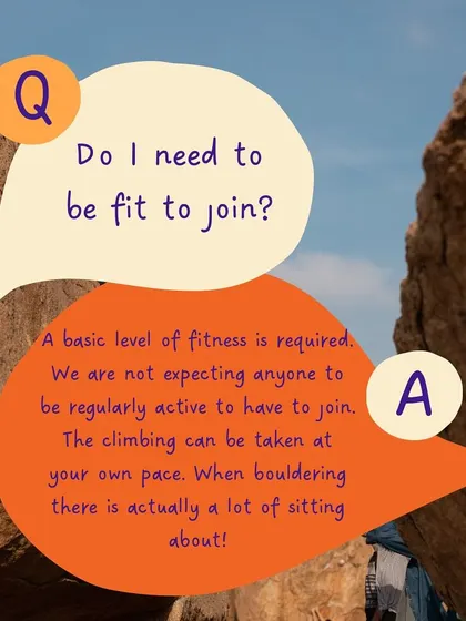 FAQ: Do I need to be fit to join? A basic level of fitness is required, but you don't need to be a regular athlete. You can take the climbing at your own pace, and there's plenty of rest time.