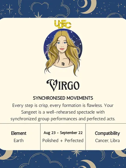 Virgo: Synchronized Movements. Every step is crisp, and every formation is flawless. Your Sangeet is a well-rehearsed spectacle with perfected acts.
