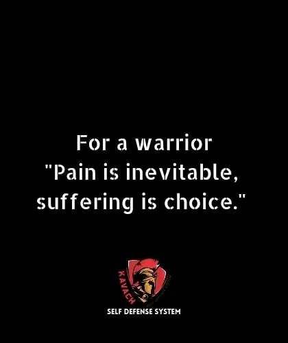 "For a warrior, pain is inevitable, suffering is choice." This is a fundamental truth in my training and in life.