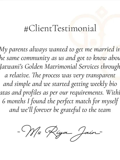 For Ms. Riya Jain, finding a match within her community was important to her parents. My transparent and simple process helped her find the perfect partner within six months.