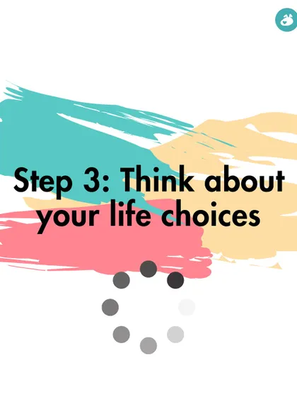Step 3: Think about your life choices. A moment of pause in our satirical guide, urging people to reconsider their actions.