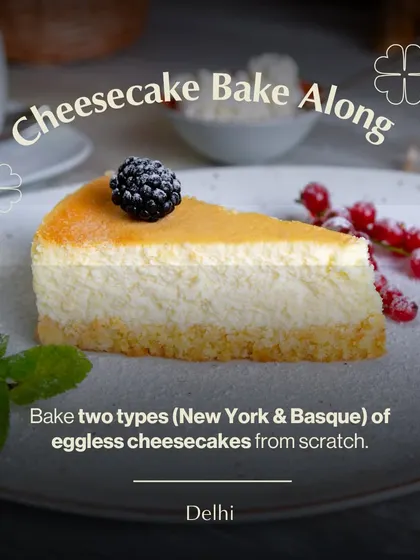 Our Delhi workshop offers a cheesecake bake-along where you learn to make two distinct styles: the classic New York and the crustless Basque cheesecake, both completely eggless.