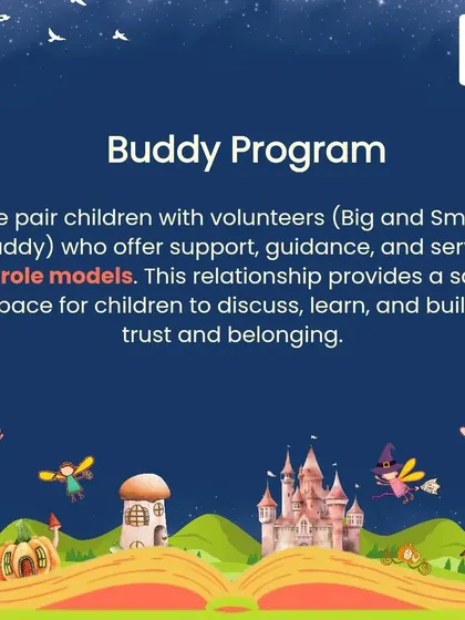 Through our Buddy Program, we pair children with volunteers who offer support and guidance, serving as role models in a safe and trusting relationship.