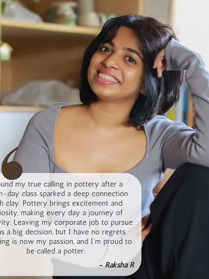 Meet Raksha R, who found her true calling in pottery after a seven day class. She left her corporate job to pursue sculpting and is now proud to be called a potter.