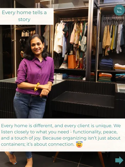 Every home tells a story, and we listen closely to what you need. For us, organizing isn't just about containers; it's about connection and creating a space that brings you functionality, peace, and joy.