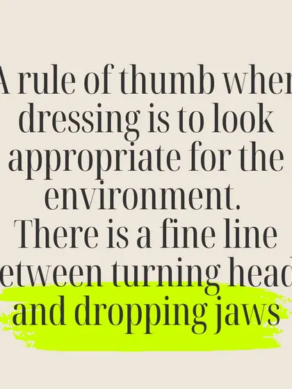 There is a fine line between turning heads and dropping jaws. The key to powerful dressing is to look appropriate for the environment while still showcasing your personal style.
