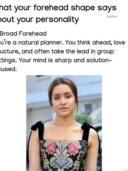 A broad forehead, as seen here on Shraddha Kapoor, belongs to a natural planner. This shape indicates a sharp, solution focused mind and someone who often takes the lead in group settings.