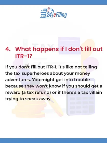 What happens if you don't file your ITR-1? You could get into trouble, and the tax department won't know if you are owed a refund. It's a crucial step for staying compliant.