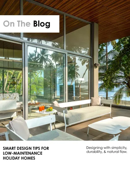 Our blog on "Smart Design Tips for Low-Maintenance Holiday Homes." We believe a true getaway begins with how a space is built, using simplicity, durability, and natural flow to create effortless comfort.