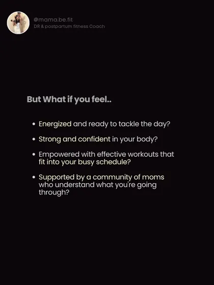 But what if you could feel energized, strong, and confident? What if you had workouts that fit your schedule and a community that understands? That's what my program offers.
