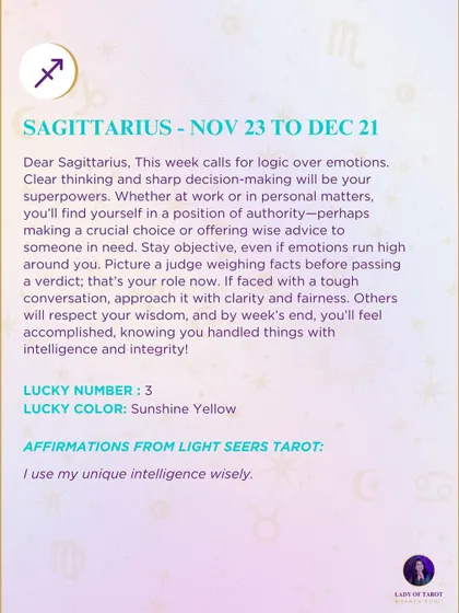 A weekly tarot forecast for Sagittarius. This week calls for logic over emotions. Clear thinking and sharp decision-making will be your superpowers. Stay objective, even if emotions run high around you.