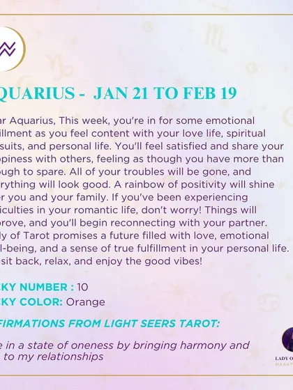 A weekly tarot forecast for Aquarius. This week, you're in for some emotional fulfillment as you feel content with your love life, spiritual pursuits, and personal life. A rainbow of positivity will shine over you and your family.