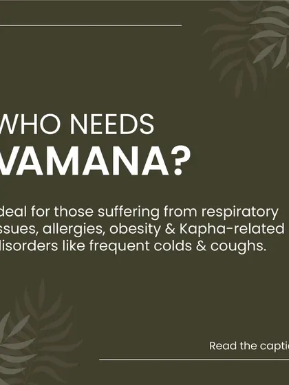 Who can benefit from Vamana? This therapy is ideal for individuals suffering from conditions rooted in Kapha imbalance, such as frequent colds and coughs, respiratory issues, allergies, and obesity. It helps clear the heaviness and sluggishness associated with these disorders.