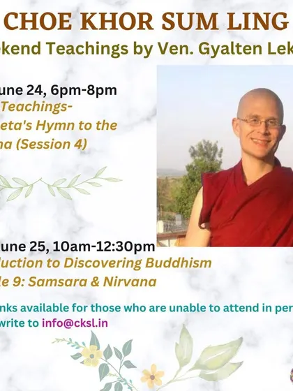 Venerable Gyalten Lekden leads a session on "Matrceta's Hymn to the Buddha" and a module on "Samsara & Nirvana." We explore both the nature of our cyclic existence and the path to liberation.