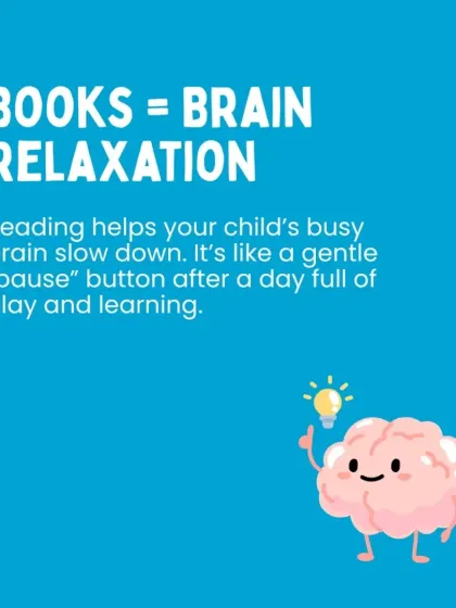 Books are like a pause button for a child's busy brain. Reading helps them slow down and relax after a day full of play and learning.