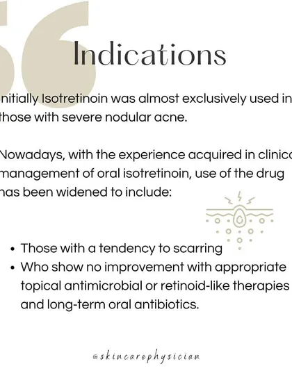 Initially used for severe nodular acne, the indications for Isotretinoin have expanded. I now consider it for patients with a tendency for scarring or those who haven't responded to other long-term therapies.