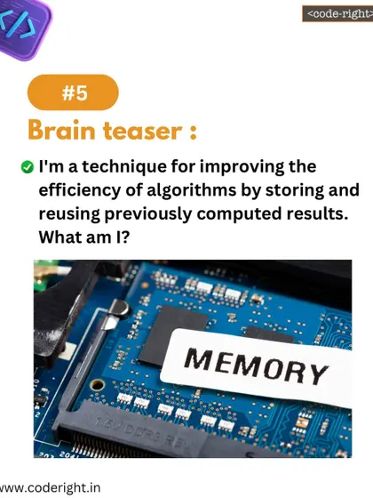 Brain Teaser: I'm a technique for improving the efficiency of algorithms by storing and reusing previously computed results. What am I? This puzzle explains memoization or caching.