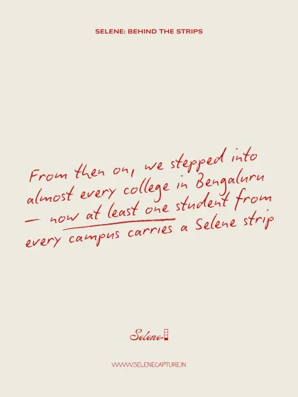 Instead, I stepped into almost every college in Bengaluru. I'm proud that now, at least one student from every campus carries a Selene strip.
