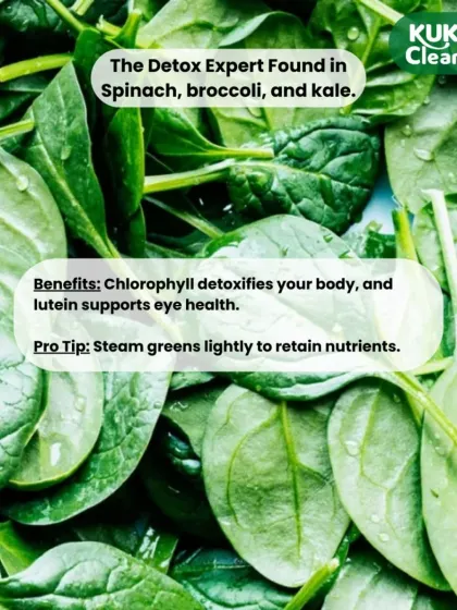 Green vegetables like spinach and broccoli are detox experts, rich in chlorophyll. Steaming them lightly helps retain their powerful nutrients.