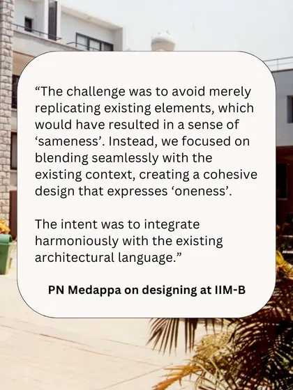 The challenge at IIM-B was to avoid mere replication. We focused on blending seamlessly with the existing context to create a cohesive design that expresses 'oneness'.