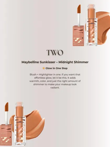 For an effortless glow, I love the Maybelline Sunkisser. It's a blush and highlighter in one that adds warmth, color, and just the right amount of shimmer to make your makeup look radiant.