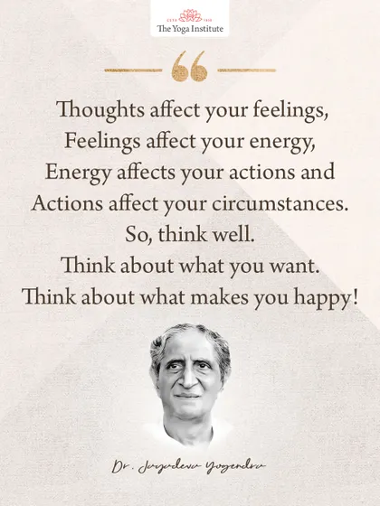 Dr. Jayadeva Yogendra on the power of thought: Thoughts affect your feelings, feelings affect your energy, energy affects your actions, and actions affect your circumstances. So, think well.