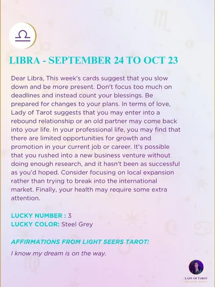 A weekly tarot forecast for Libra. This week's cards suggest that you slow down and be more present. Be prepared for changes to your plans.
