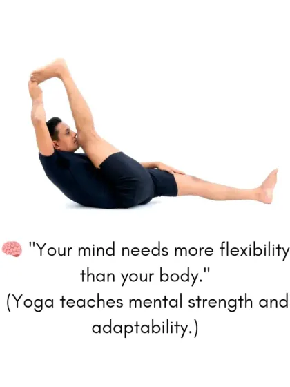 Lesson two: Your mind needs more flexibility than your body. Yoga teaches mental strength and adaptability, helping you navigate life's challenges with grace.