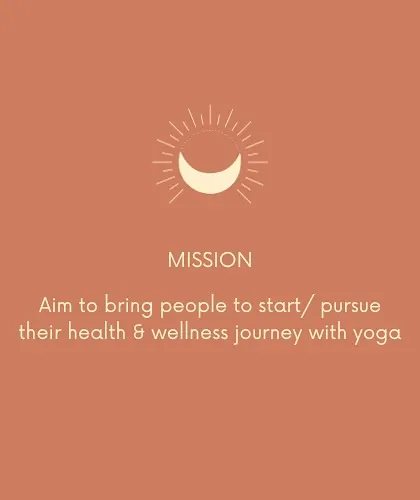 A clear statement of my mission: to help people start and pursue their health and wellness journey with yoga.
