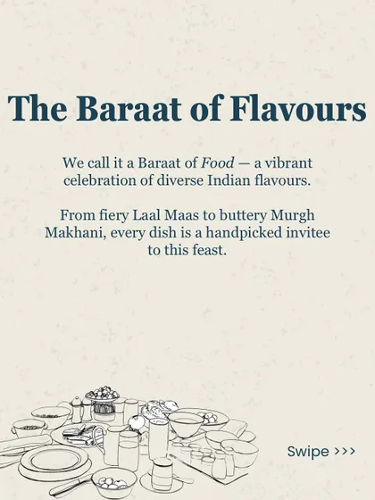 We call our menu a 'Baraat of Flavours'. From the fiery Laal Maas of Rajasthan to the buttery Murgh Makhani of Delhi, every dish is a handpicked invitee to this grand feast.